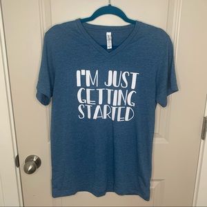 “I’m Just Getting Started” T-shirt - Make a statement!